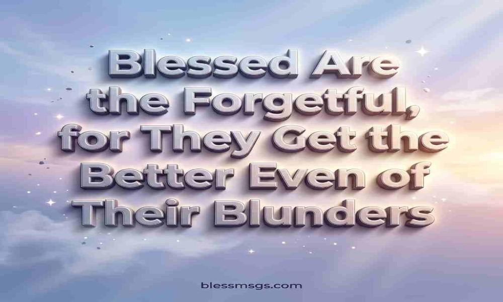blessed Are the forgetful, for they get the better even of their blunders on soft pastel sky background