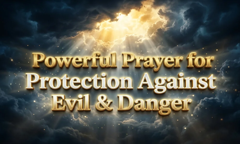 Powerful Prayer for Protection Against Evil & Danger