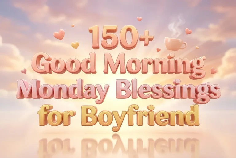 150+Good Morning Monday Blessings for Boyfriend