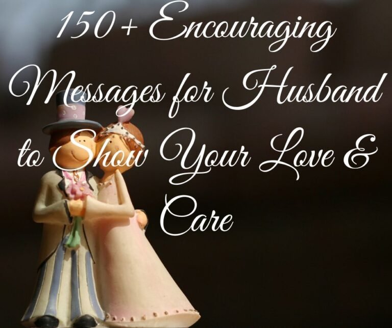 150+ Encouraging Messages for Husband to Show Your Love & Care